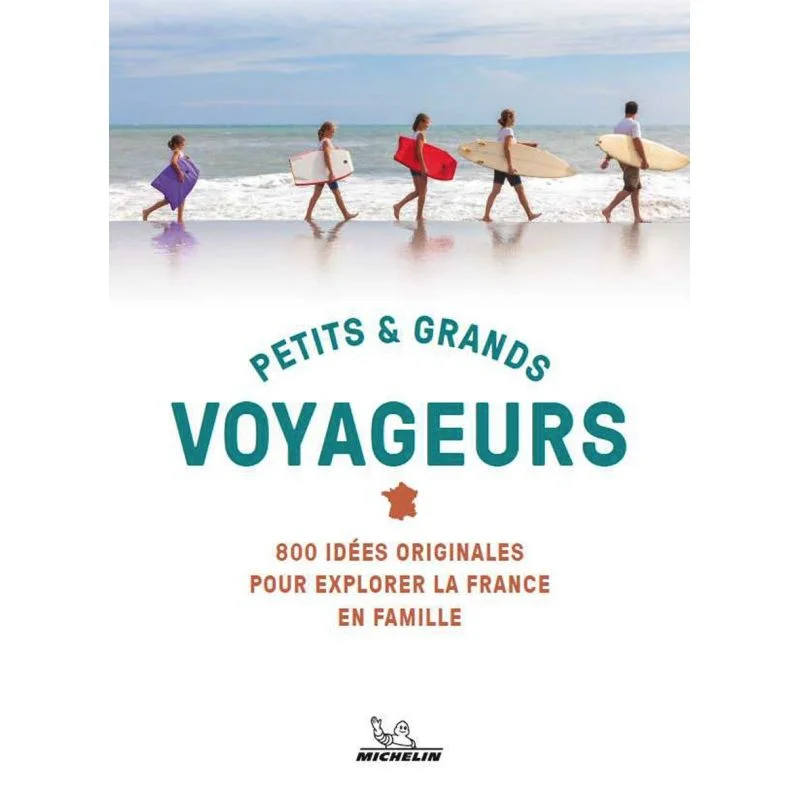 Petits & grands voyageurs : 800 idées pour explorer la France en famille