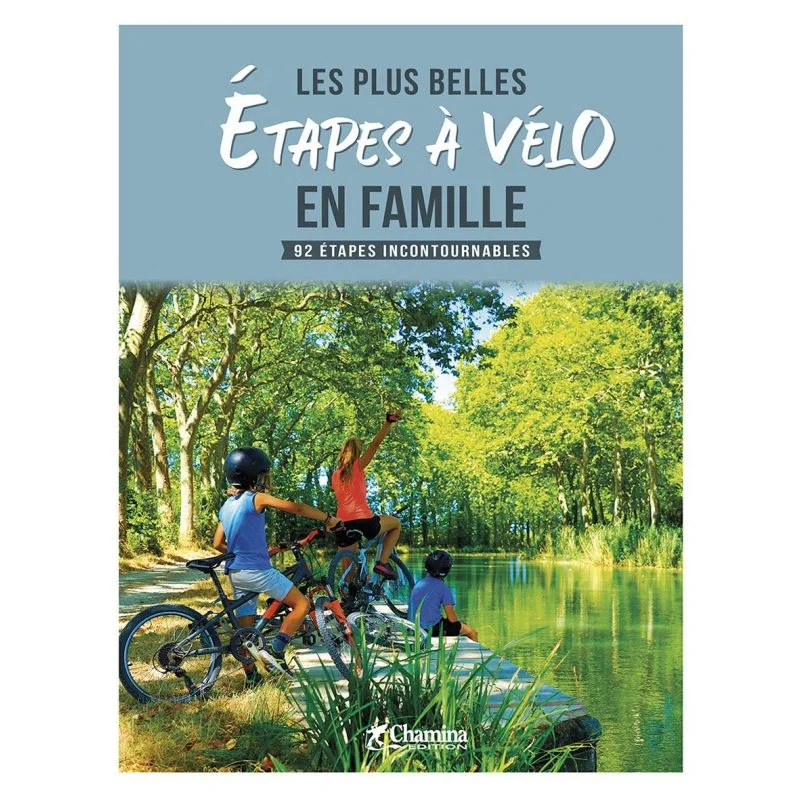 Les plus belles étapes à vélo en famille – 92 étapes incontournables – Chamina