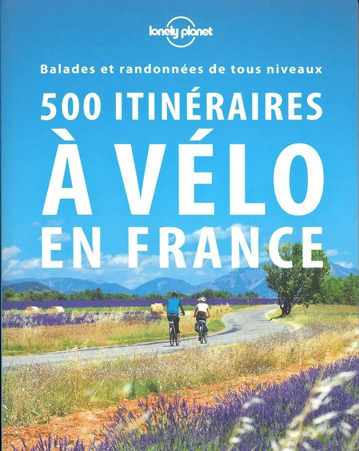 500 Itinéraires à velo en France | | LONELY PLANET