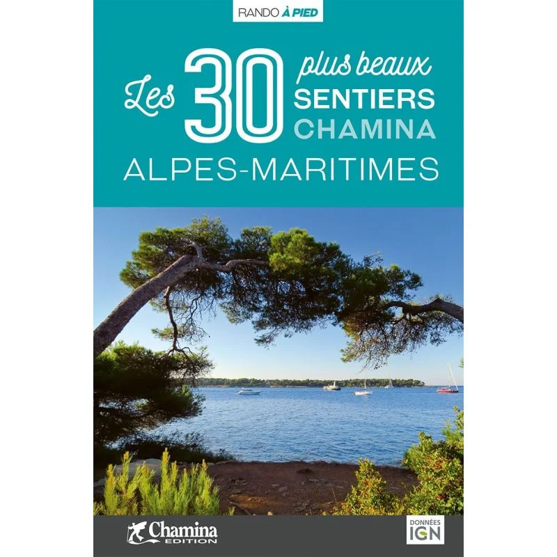 Alpes-Maritimes les 30 plus beaux sentiers – Topoguide Chamina