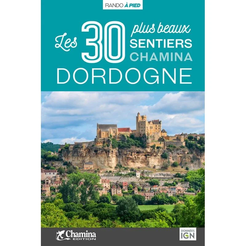 Dordogne les 30 plus beaux sentiers – Topoguide Chamina